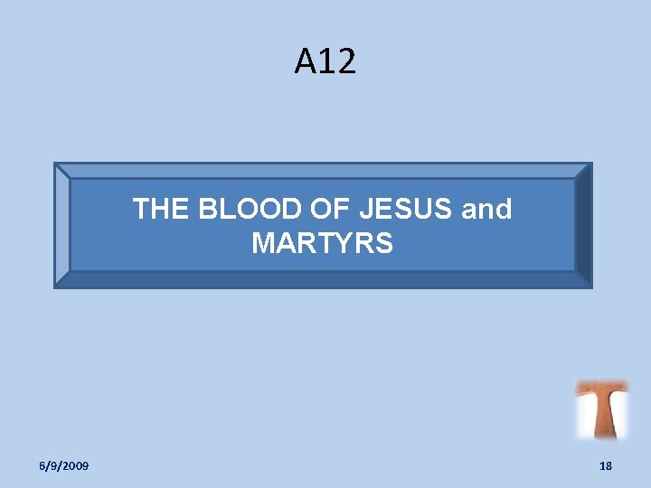 A 12 THE BLOOD OF JESUS and MARTYRS 6/9/2009 18 