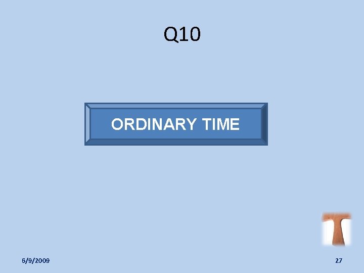 Q 10 ORDINARY TIME 6/9/2009 27 