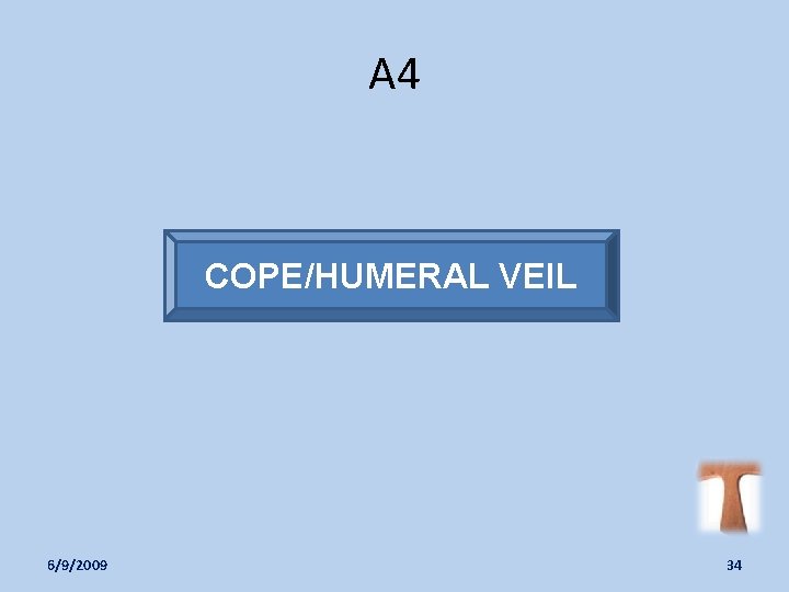 A 4 COPE/HUMERAL VEIL 6/9/2009 34 