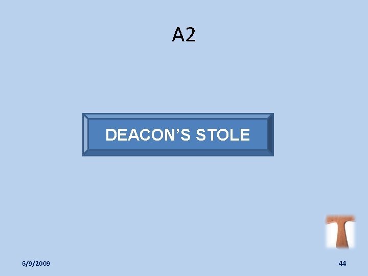 A 2 DEACON’S STOLE 6/9/2009 44 