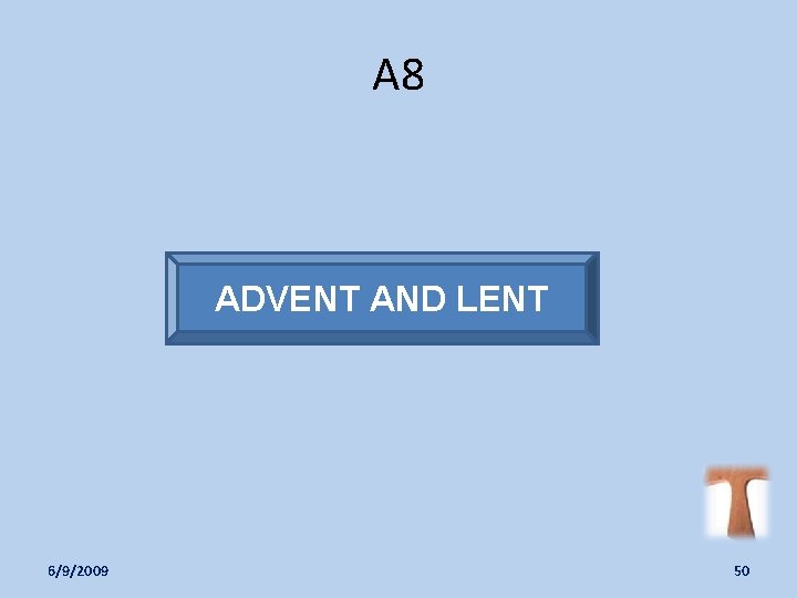 A 8 ADVENT AND LENT 6/9/2009 50 