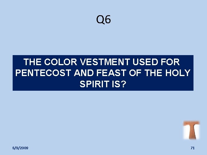 Q 6 THE COLOR VESTMENT USED FOR PENTECOST AND FEAST OF THE HOLY SPIRIT