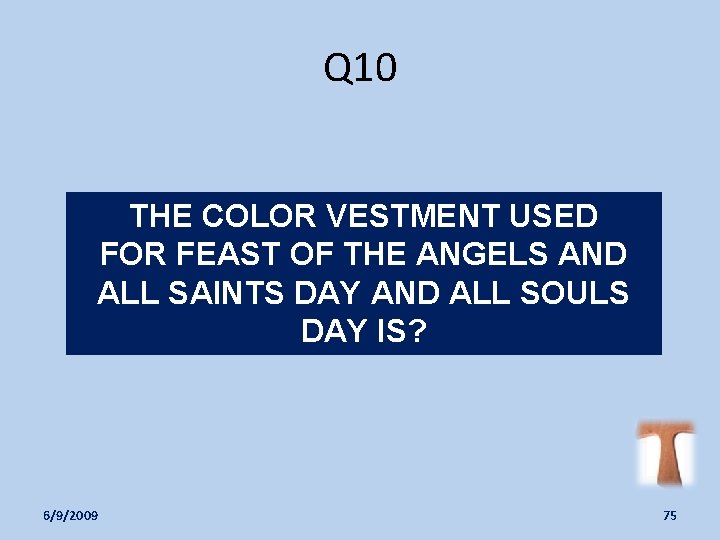 Q 10 THE COLOR VESTMENT USED FOR FEAST OF THE ANGELS AND ALL SAINTS