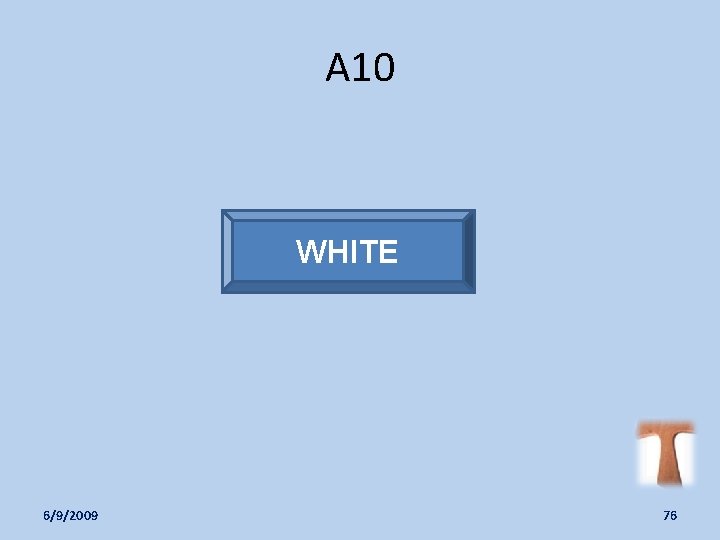A 10 WHITE 6/9/2009 76 