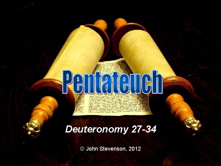 Deuteronomy 27 -34 © John Stevenson, 2012 