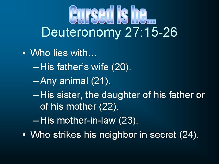 Deuteronomy 27: 15 -26 • Who lies with… – His father’s wife (20). –