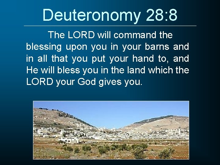 Deuteronomy 28: 8 The LORD will command the blessing upon you in your barns