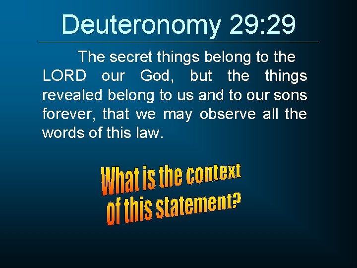 Deuteronomy 29: 29 The secret things belong to the LORD our God, but the