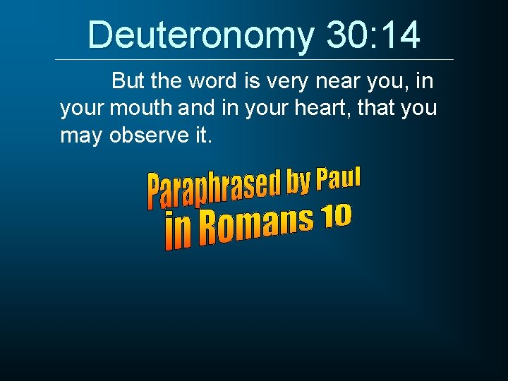 Deuteronomy 30: 14 But the word is very near you, in your mouth and