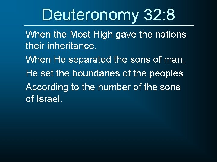 Deuteronomy 32: 8 When the Most High gave the nations their inheritance, When He