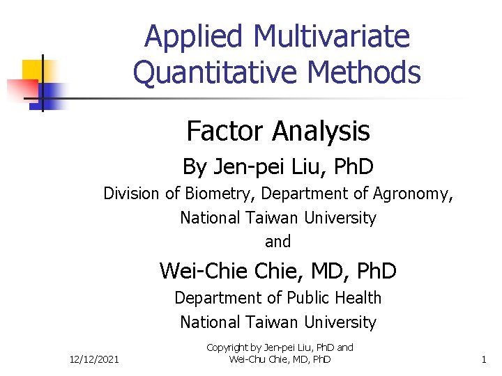 Applied Multivariate Quantitative Methods Factor Analysis By Jen-pei Liu, Ph. D Division of Biometry,
