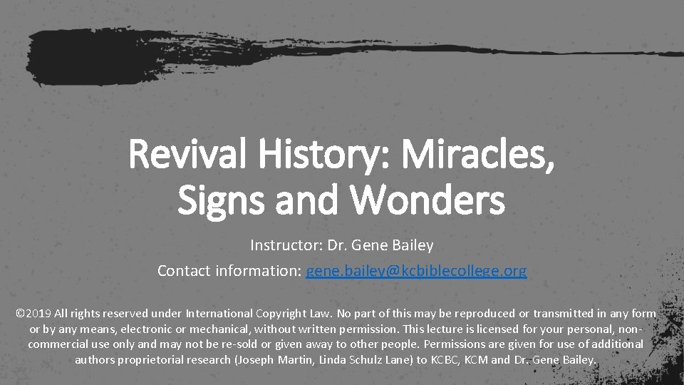 Revival History: Miracles, Signs and Wonders Instructor: Dr. Gene Bailey Contact information: gene. bailey@kcbiblecollege.