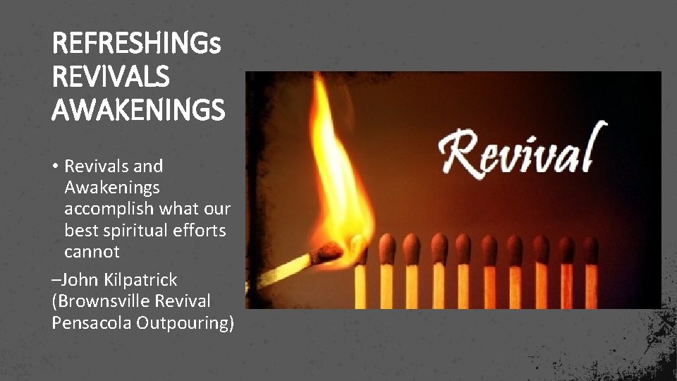 REFRESHINGs REVIVALS AWAKENINGS • Revivals and Awakenings accomplish what our best spiritual efforts cannot