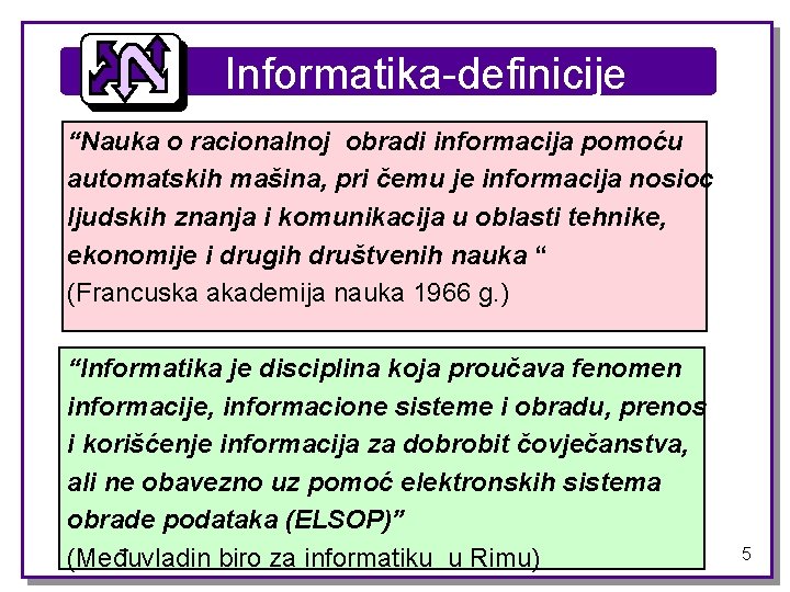 Informatika-definicije “Nauka o racionalnoj obradi informacija pomoću automatskih mašina, pri čemu je informacija nosioc