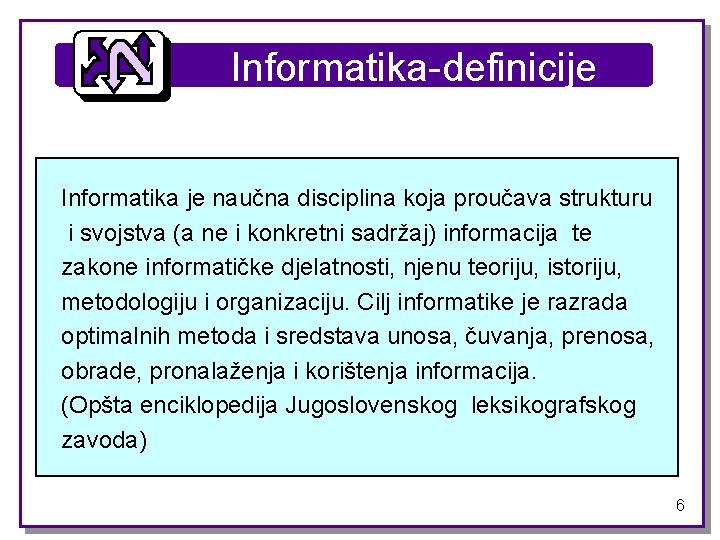 Informatika-definicije Informatika je naučna disciplina koja proučava strukturu i svojstva (a ne i konkretni