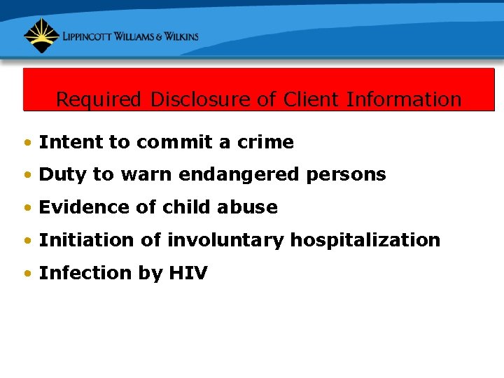 Required Disclosure of Client Information • Intent to commit a crime • Duty to