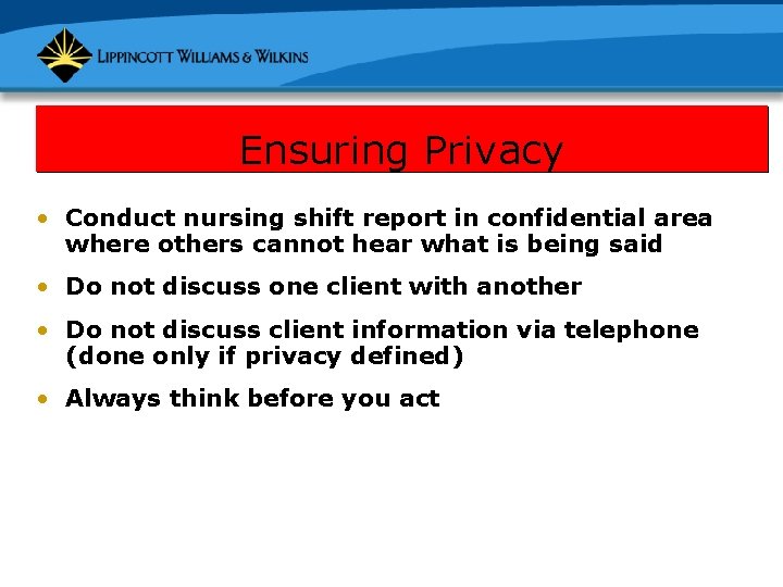 Ensuring Privacy • Conduct nursing shift report in confidential area where others cannot hear