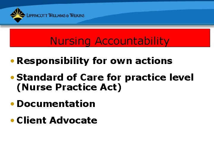 Nursing Accountability • Responsibility for own actions • Standard of Care for practice level