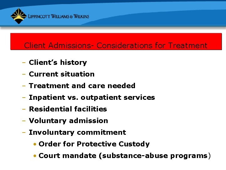 Client Admissions- Considerations for Treatment – Client’s history – Current situation – Treatment and