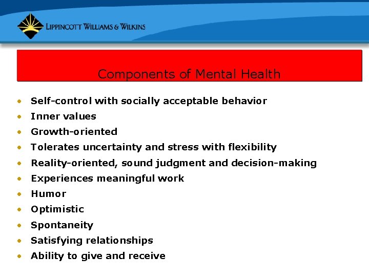 Components of Mental Health • Self-control with socially acceptable behavior • Inner values •