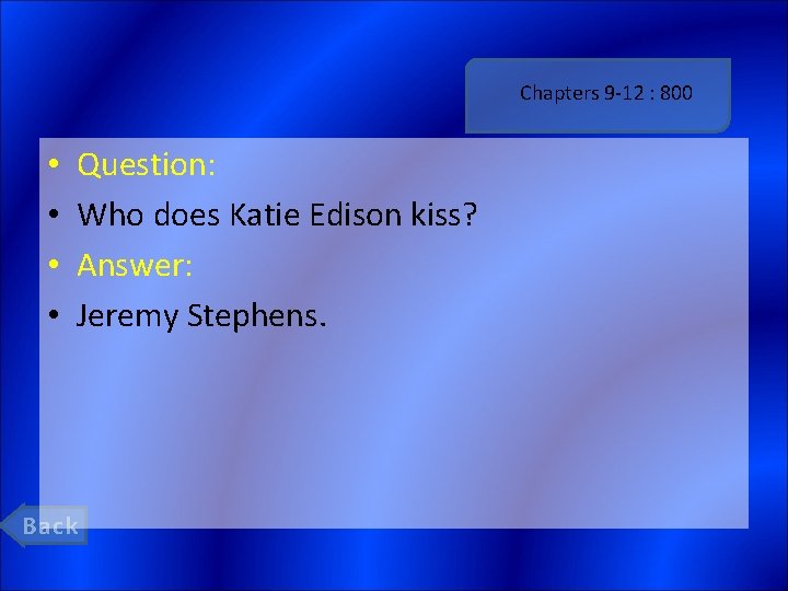 Chapters 9 -12 : 800 • • Question: Who does Katie Edison kiss? Answer: