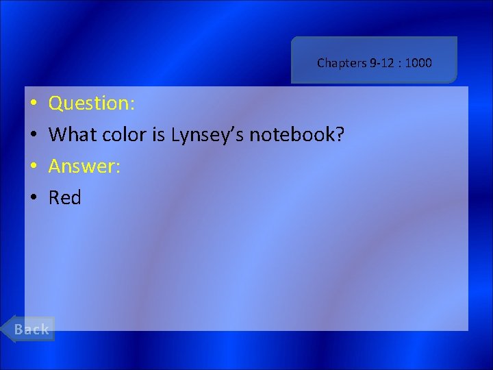 Chapters 9 -12 : 1000 • • Question: What color is Lynsey’s notebook? Answer: