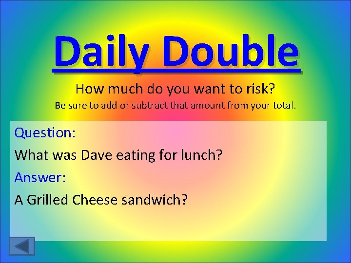 Daily Double How much do you want to risk? Be sure to add or