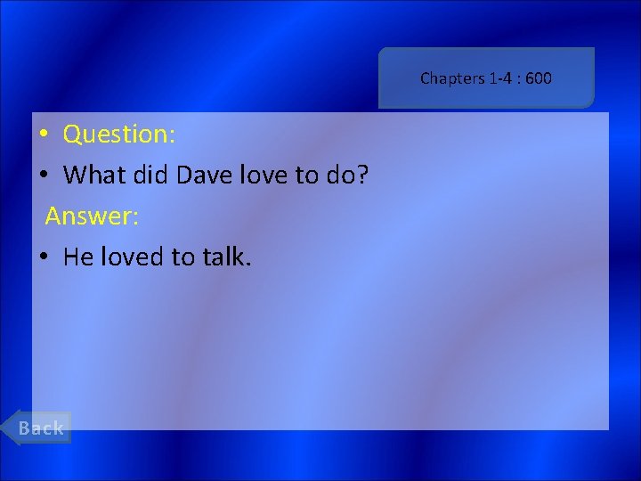 Chapters 1 -4 : 600 • Question: • What did Dave love to do?