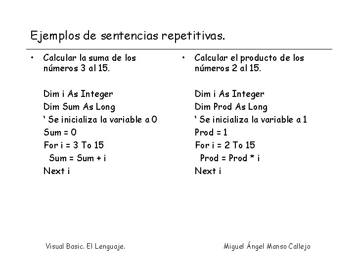 Ejemplos de sentencias repetitivas. • Calcular la suma de los números 3 al 15.