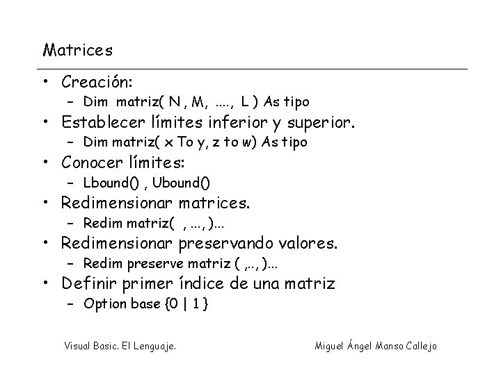 Matrices • Creación: – Dim matriz( N , M, . . , L )