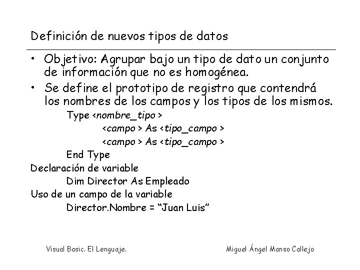 Definición de nuevos tipos de datos • Objetivo: Agrupar bajo un tipo de dato