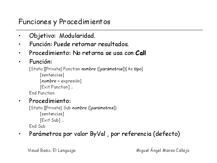 Funciones y Procedimientos • • Objetivo: Modularidad. Función: Puede retornar resultados. Procedimiento: No retorna