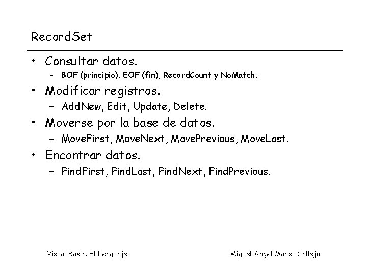 Record. Set • Consultar datos. – BOF (principio), EOF (fin), Record. Count y No.