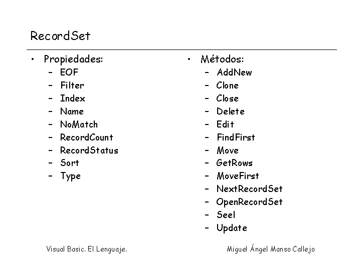 Record. Set • Propiedades: – – – – – EOF Filter Index Name No.