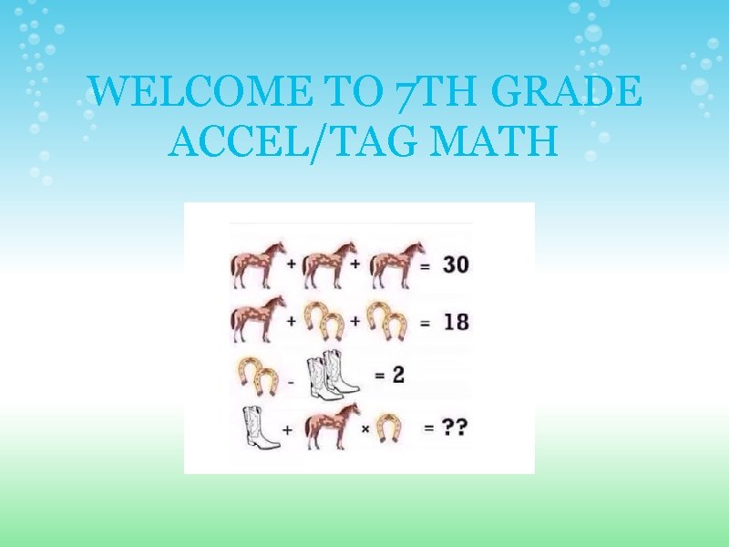 WELCOME TO 7 TH GRADE ACCEL/TAG MATH 
