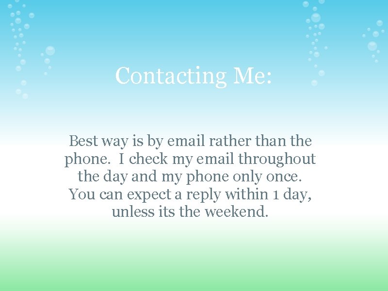 Contacting Me: Best way is by email rather than the phone. I check my