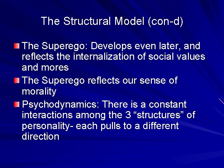 The Structural Model (con-d) The Superego: Develops even later, and reflects the internalization of