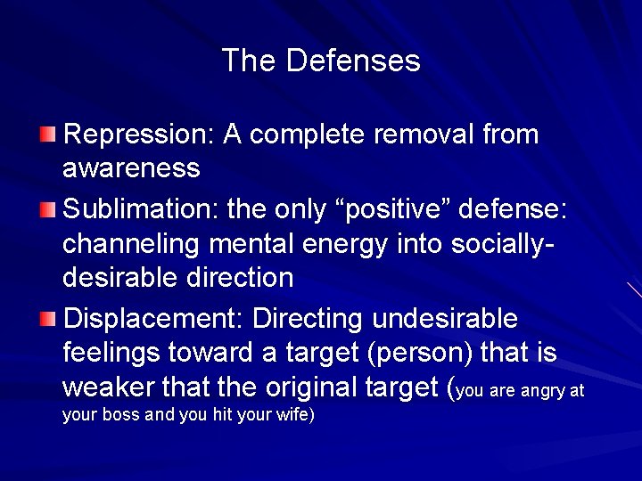 The Defenses Repression: A complete removal from awareness Sublimation: the only “positive” defense: channeling