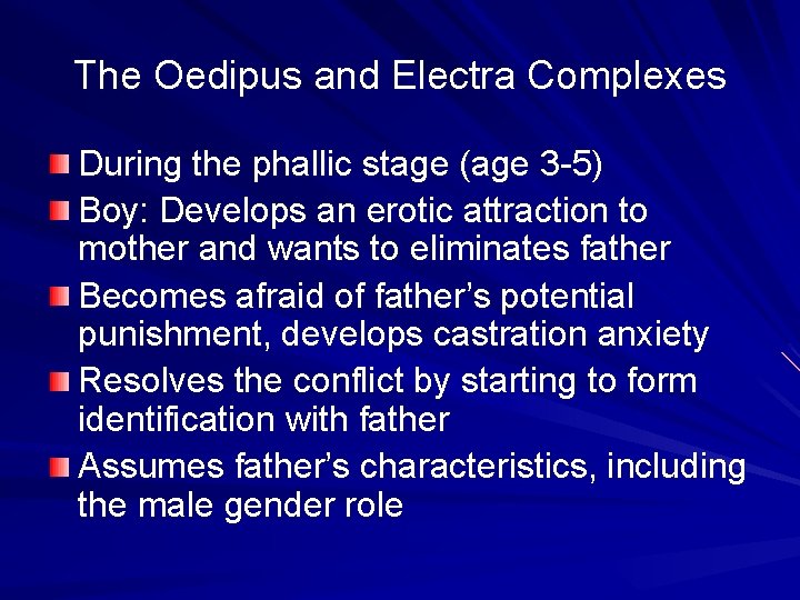 The Oedipus and Electra Complexes During the phallic stage (age 3 -5) Boy: Develops