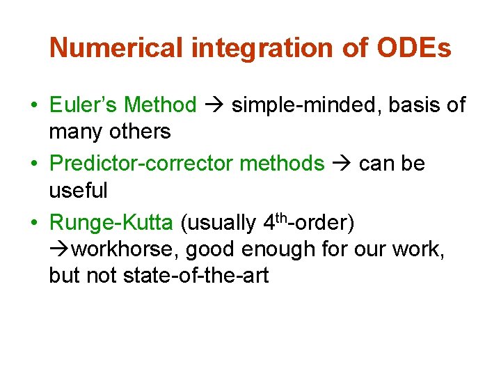 Numerical integration of ODEs • Euler’s Method simple-minded, basis of many others • Predictor-corrector