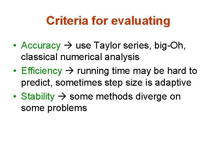 Criteria for evaluating • Accuracy use Taylor series, big-Oh, classical numerical analysis • Efficiency
