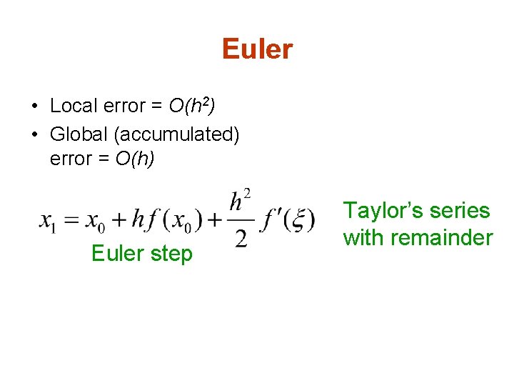 Euler • Local error = O(h 2) • Global (accumulated) error = O(h) Euler
