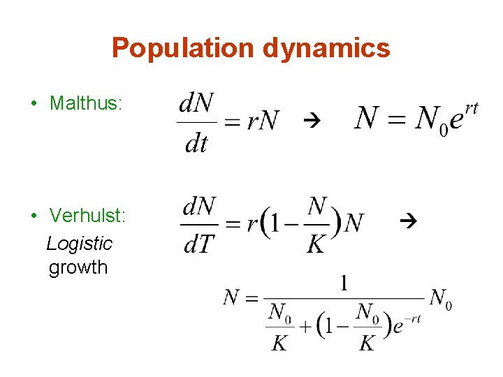 Population dynamics • Malthus: • Verhulst: Logistic growth 