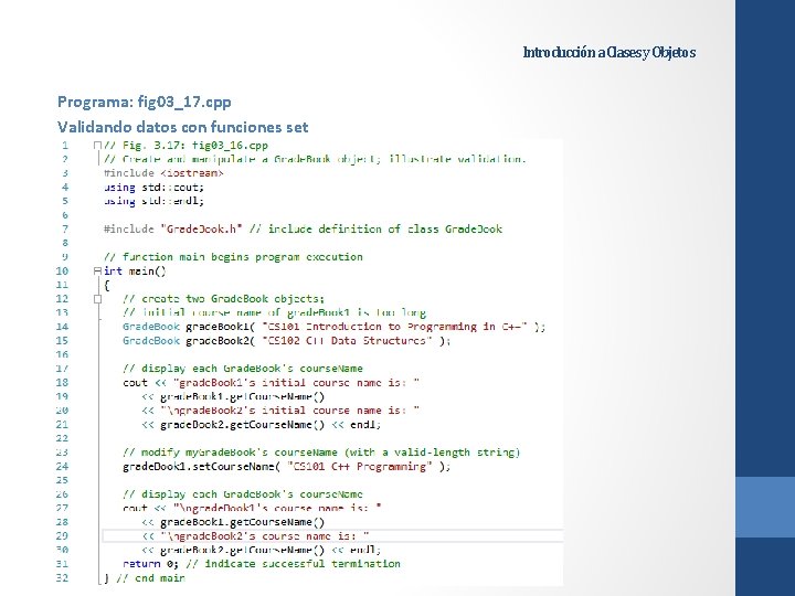 Introducción a Clases y Objetos Programa: fig 03_17. cpp Validando datos con funciones set