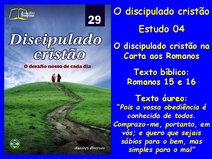 O discipulado cristão Estudo 04 O discipulado cristão na Carta aos Romanos Texto bíblico: