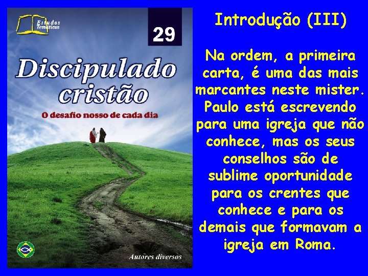 Introdução (III) Na ordem, a primeira carta, é uma das mais marcantes neste mister.