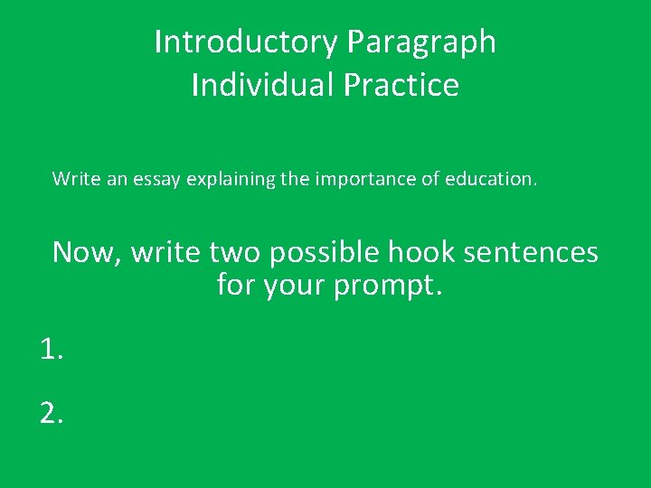 Introductory Paragraph Individual Practice Write an essay explaining the importance of education. Now, write