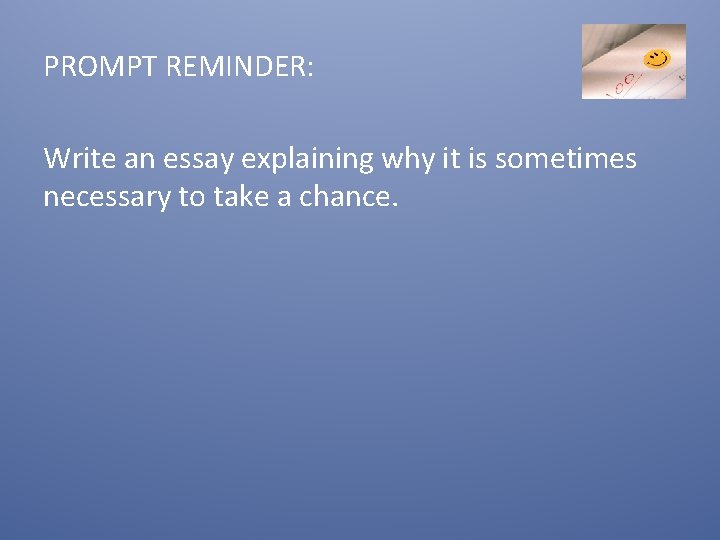 PROMPT REMINDER: Write an essay explaining why it is sometimes necessary to take a