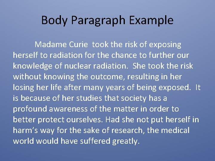 Body Paragraph Example Madame Curie took the risk of exposing herself to radiation for