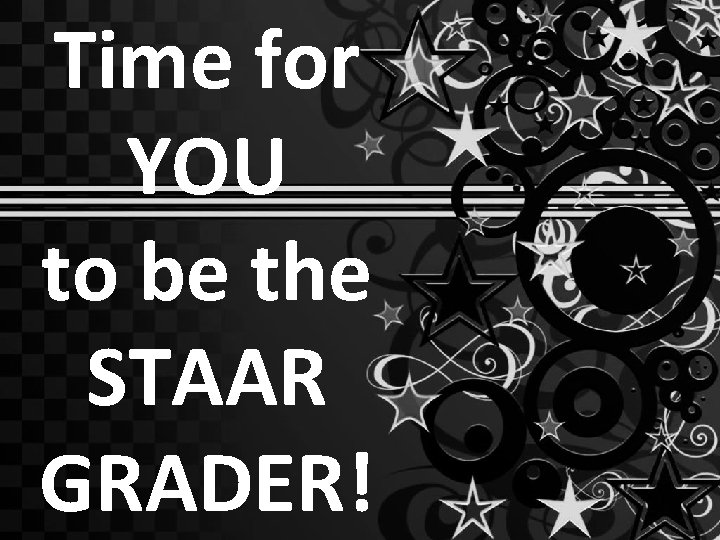 Time for YOU to be the STAAR GRADER! 